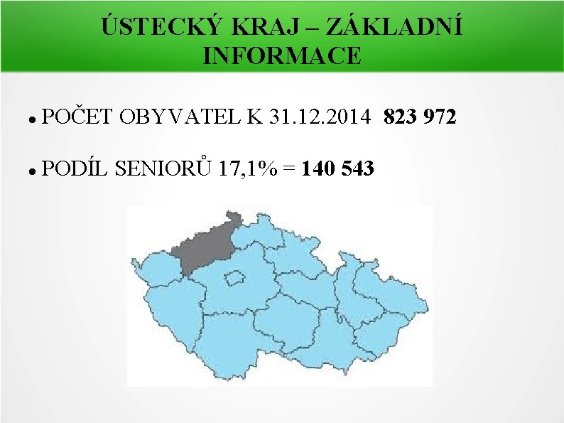 ÚSTECKÝ KRAJ – ZÁKLADNÍ INFORMACE POČET OBYVATEL K 31. 12. 2014 823 972 PODÍL