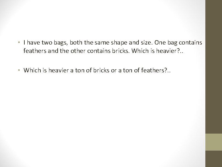  • I have two bags, both the same shape and size. One bag