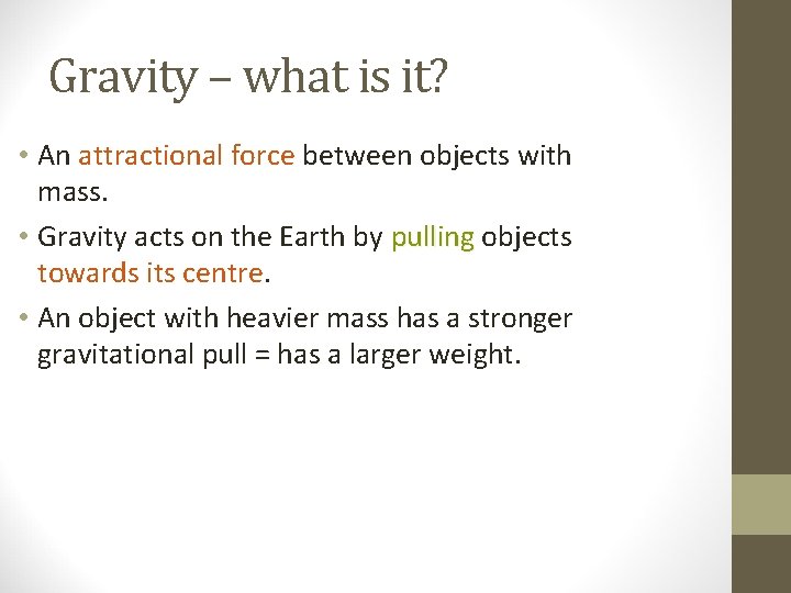 Gravity – what is it? • An attractional force between objects with mass. •