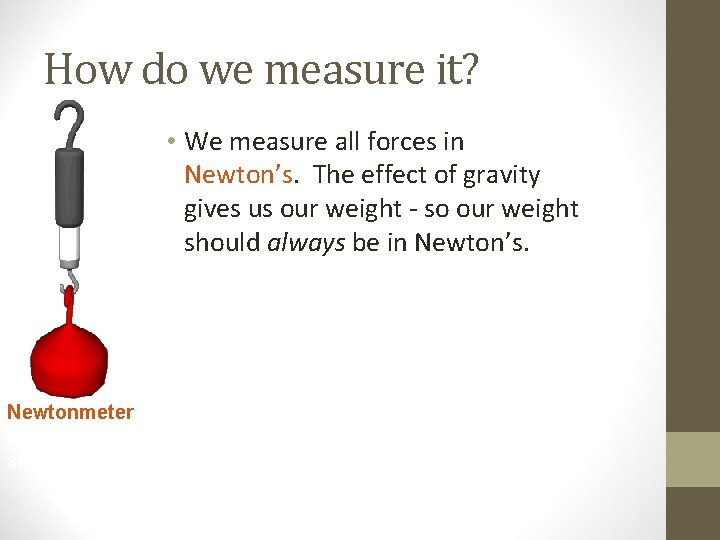 How do we measure it? • We measure all forces in Newton’s. The effect