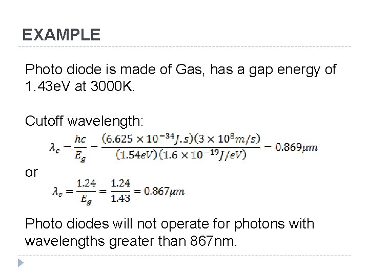 EXAMPLE Photo diode is made of Gas, has a gap energy of 1. 43