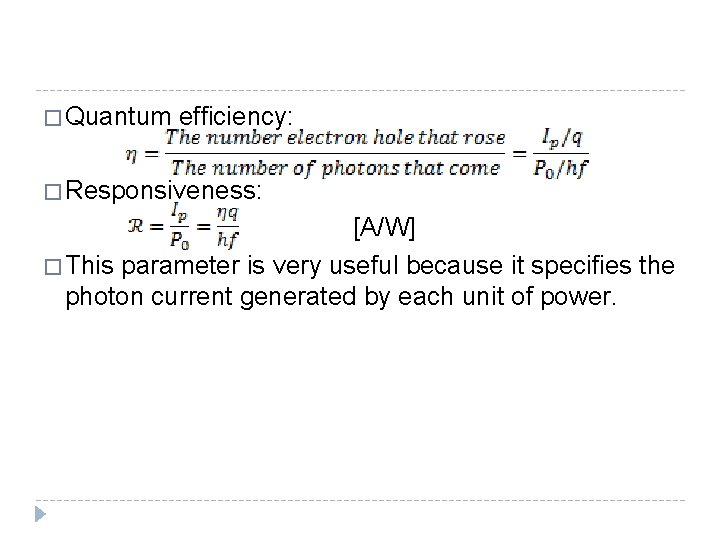 � Quantum efficiency: � Responsiveness: [A/W] � This parameter is very useful because it