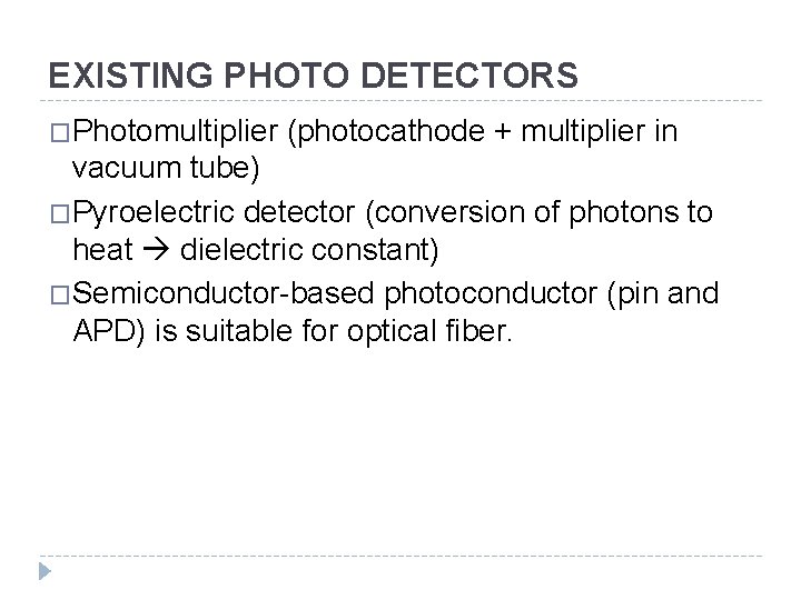 EXISTING PHOTO DETECTORS �Photomultiplier (photocathode + multiplier in vacuum tube) �Pyroelectric detector (conversion of