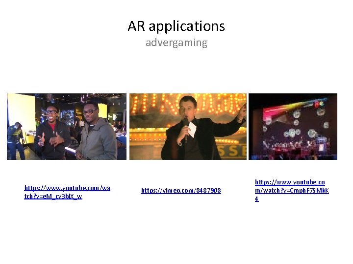 AR applications advergaming https: //www. youtube. com/wa tch? v=e. M_cv 3 bl. X_w https: