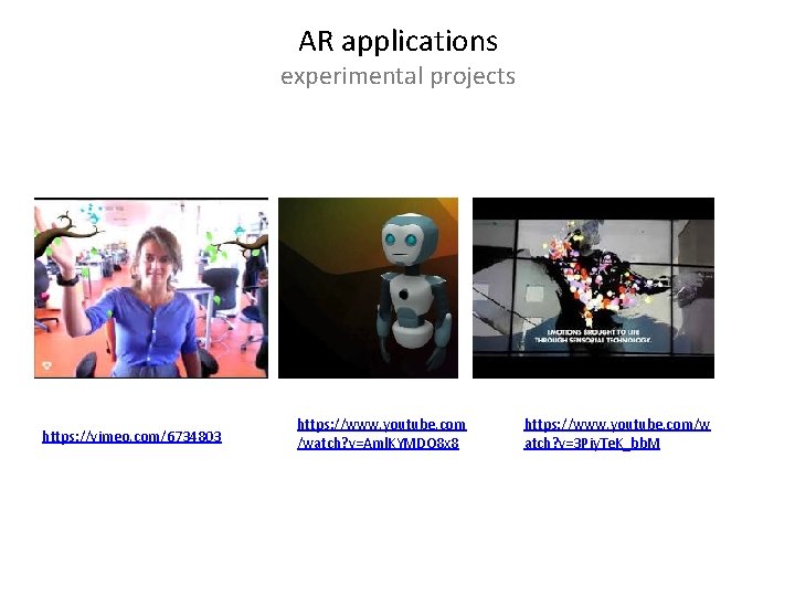 AR applications experimental projects https: //vimeo. com/6734803 https: //www. youtube. com /watch? v=Aml. KYMDO