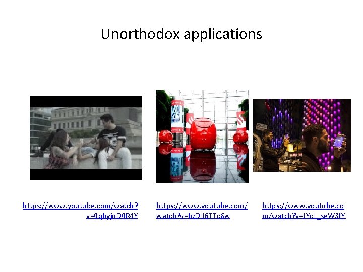 Unorthodox applications https: //www. youtube. com/watch? v=0 qhyjn. D 0 R 4 Y https: