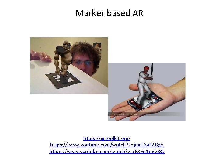 Marker based AR https: //artoolkit. org/ https: //www. youtube. com/watch? v=jmr. LAa. F 2
