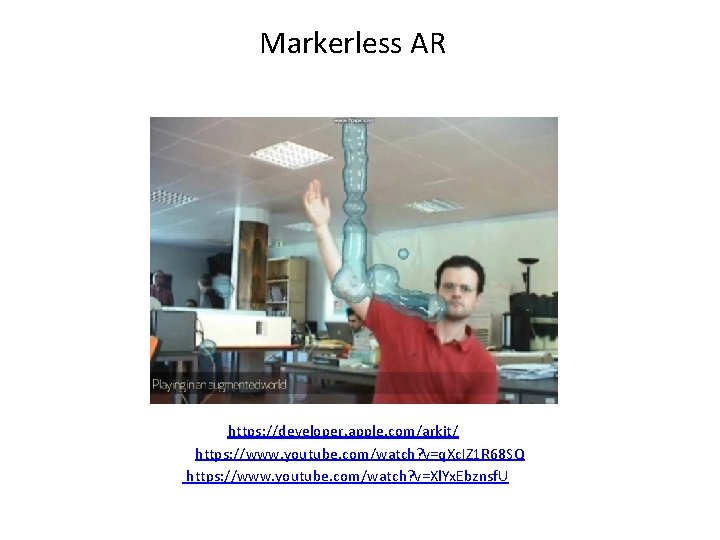 Markerless AR https: //developer. apple. com/arkit/ https: //www. youtube. com/watch? v=q. Xc. IZ 1