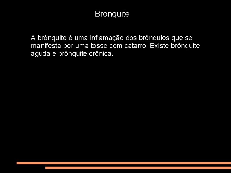 Bronquite A brônquite é uma inflamação dos brônquios que se manifesta por uma tosse