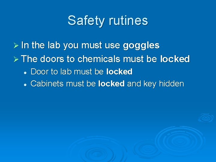 Safety rutines Ø In the lab you must use goggles Ø The doors to