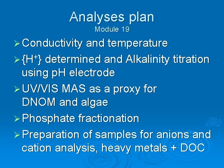 Analyses plan Module 19 Ø Conductivity and temperature Ø {H+} determined and Alkalinity titration