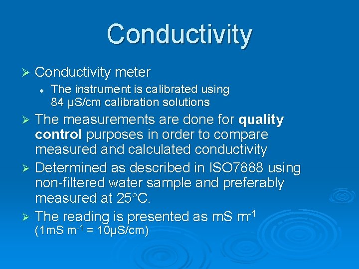 Conductivity Ø Conductivity meter The instrument is calibrated using 84 µS/cm calibration solutions The