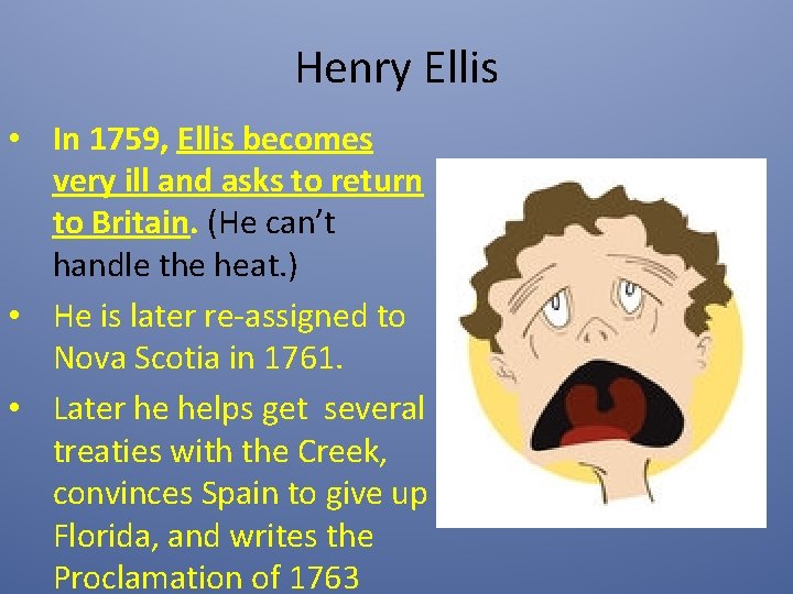 Henry Ellis • In 1759, Ellis becomes very ill and asks to return to