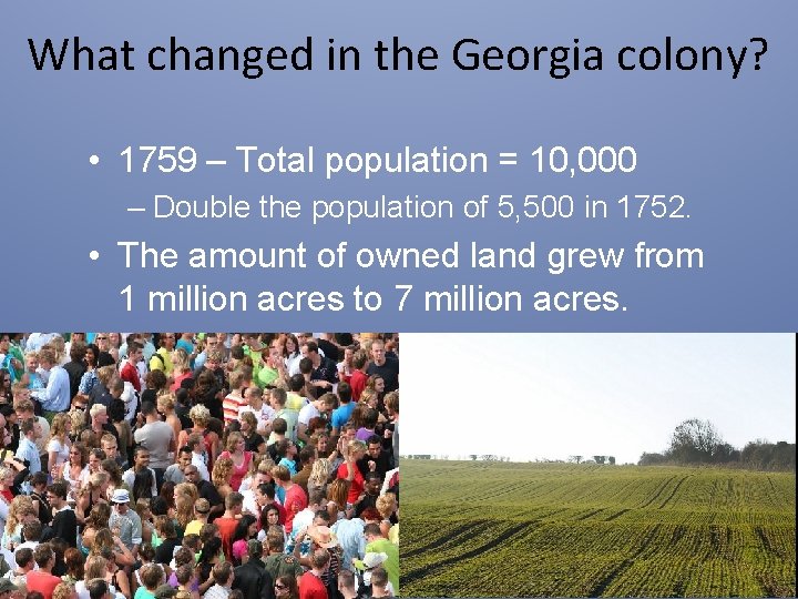 What changed in the Georgia colony? • 1759 – Total population = 10, 000