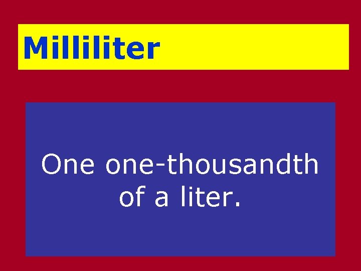 Milliliter One one-thousandth of a liter. 