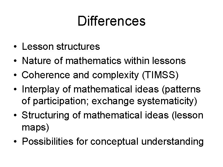 Differences • • Lesson structures Nature of mathematics within lessons Coherence and complexity (TIMSS)