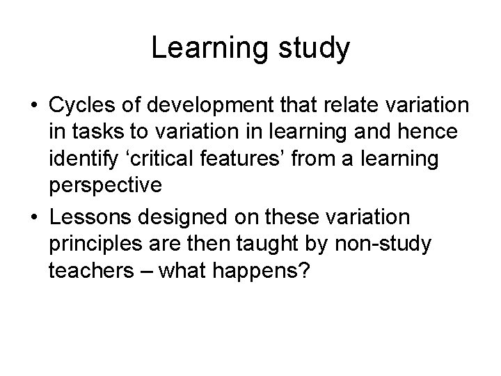 Learning study • Cycles of development that relate variation in tasks to variation in