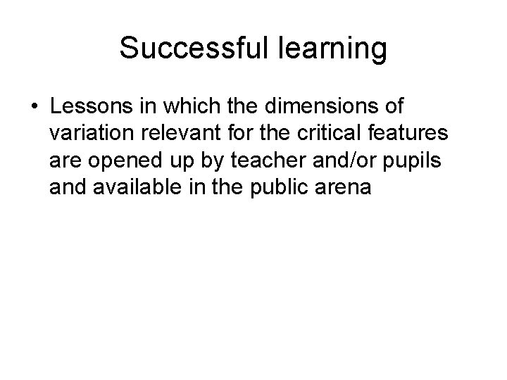 Successful learning • Lessons in which the dimensions of variation relevant for the critical