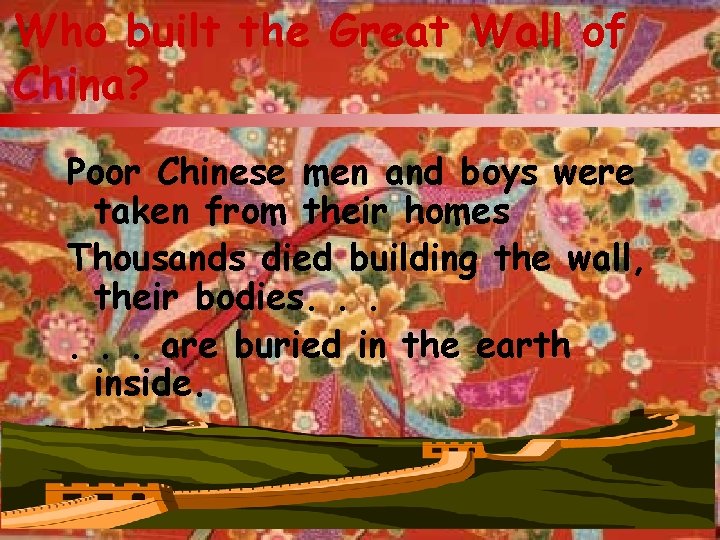 Who built the Great Wall of China? Poor Chinese men and boys were taken