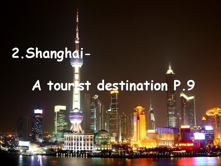 2. Shanghai. A tourist destination P. 9 