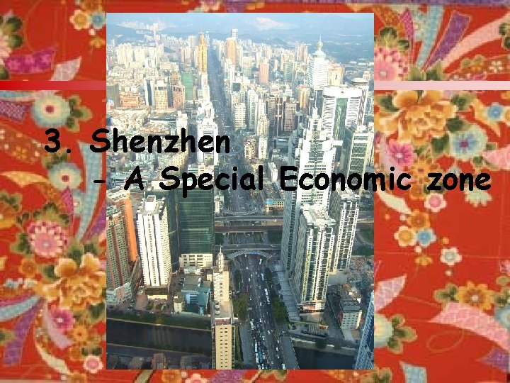 3. Shenzhen - A Special Economic zone 