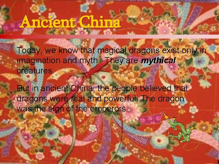 Ancient China Today, we know that magical dragons exist only in imagination and myth.