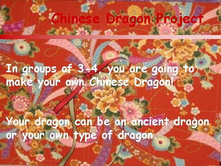 Chinese Dragon Project In groups of 3 -4, you are going to make your