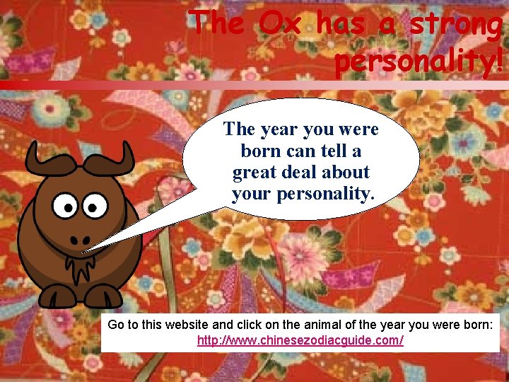 The Ox has a strong personality! The year you were born can tell a