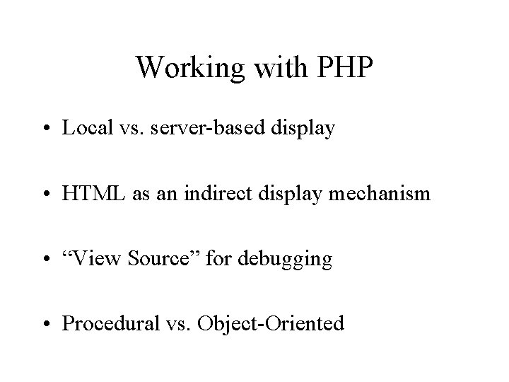 Working with PHP • Local vs. server-based display • HTML as an indirect display Working with PHP • Local vs. server-based display • HTML as an indirect display