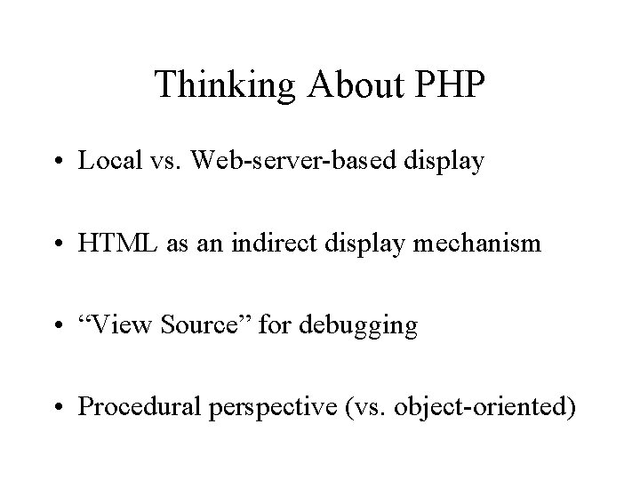 Thinking About PHP • Local vs. Web-server-based display • HTML as an indirect display Thinking About PHP • Local vs. Web-server-based display • HTML as an indirect display