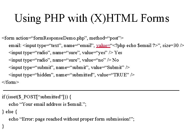 Using PHP with (X)HTML Forms <form action=“form. Response. Demo. php”, method=“post”> email: <input type=“text”, Using PHP with (X)HTML Forms <form action=“form. Response. Demo. php”, method=“post”> email: <input type=“text”,