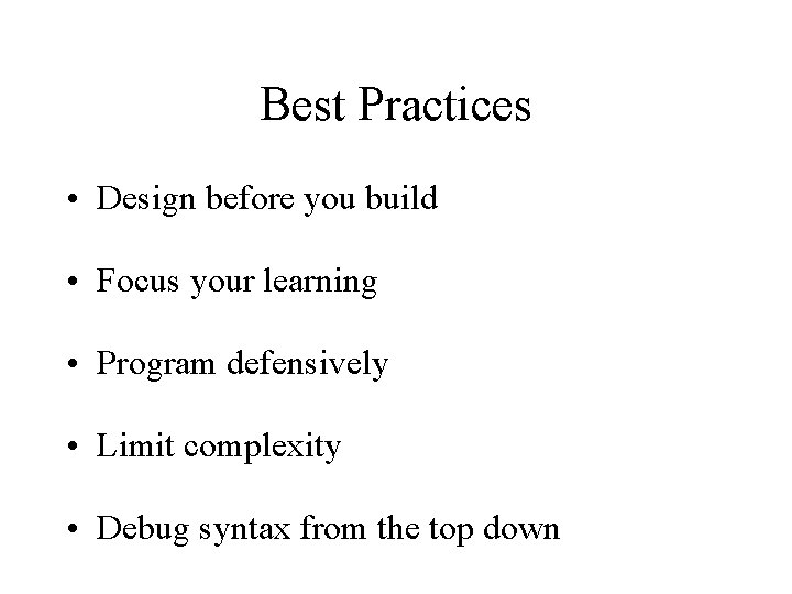 Best Practices • Design before you build • Focus your learning • Program defensively Best Practices • Design before you build • Focus your learning • Program defensively