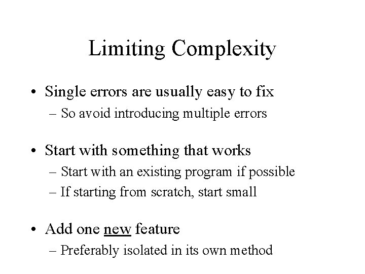 Limiting Complexity • Single errors are usually easy to fix – So avoid introducing Limiting Complexity • Single errors are usually easy to fix – So avoid introducing