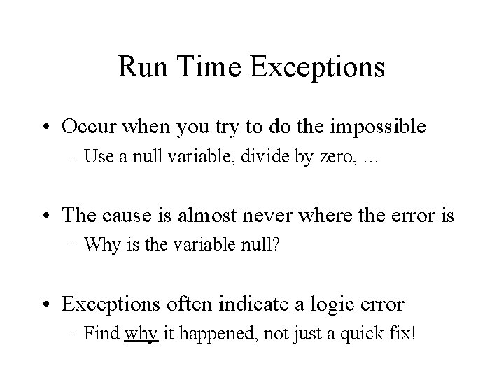 Run Time Exceptions • Occur when you try to do the impossible – Use Run Time Exceptions • Occur when you try to do the impossible – Use