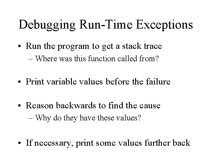Debugging Run-Time Exceptions • Run the program to get a stack trace – Where Debugging Run-Time Exceptions • Run the program to get a stack trace – Where
