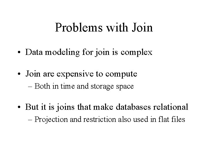 Problems with Join • Data modeling for join is complex • Join are expensive Problems with Join • Data modeling for join is complex • Join are expensive