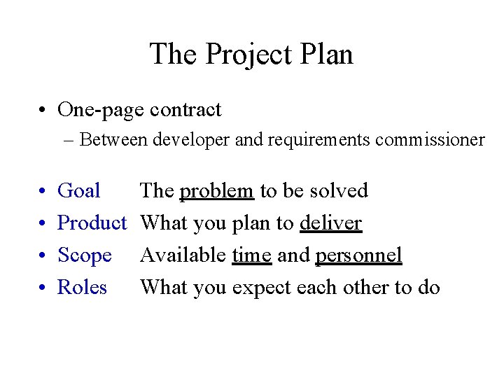 The Project Plan • One-page contract – Between developer and requirements commissioner • • The Project Plan • One-page contract – Between developer and requirements commissioner • •