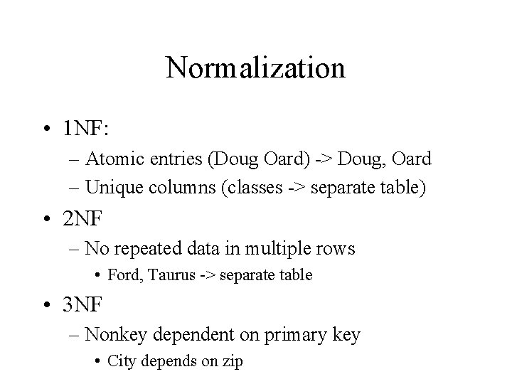 Normalization • 1 NF: – Atomic entries (Doug Oard) -> Doug, Oard – Unique Normalization • 1 NF: – Atomic entries (Doug Oard) -> Doug, Oard – Unique