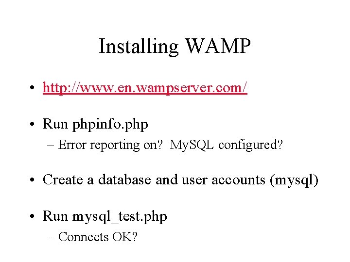 Installing WAMP • http: //www. en. wampserver. com/ • Run phpinfo. php – Error Installing WAMP • http: //www. en. wampserver. com/ • Run phpinfo. php – Error