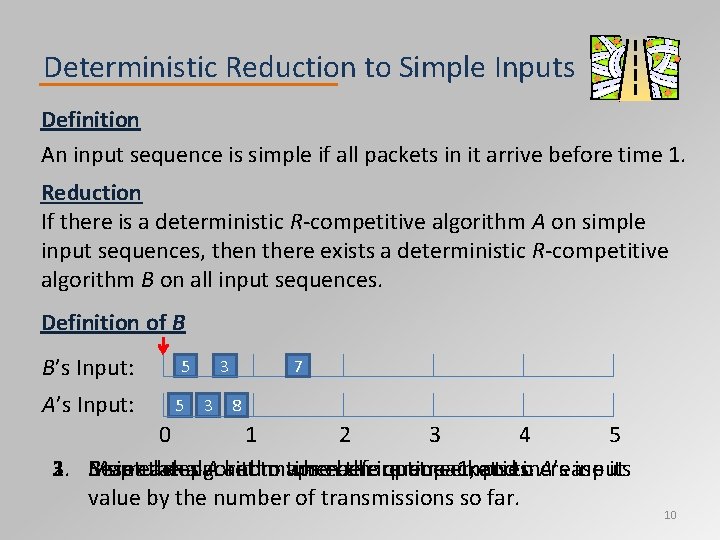 Deterministic Reduction to Simple Inputs Definition An input sequence is simple if all packets