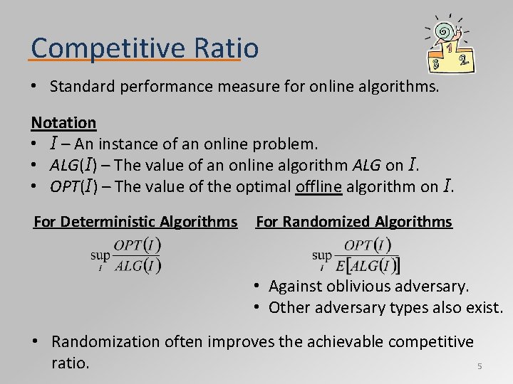 Competitive Ratio • Standard performance measure for online algorithms. Notation • I – An