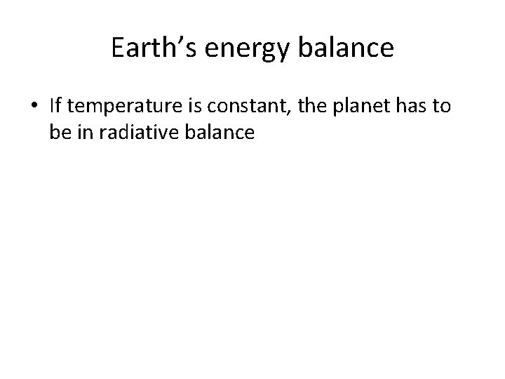 Earth’s energy balance • If temperature is constant, the planet has to be in