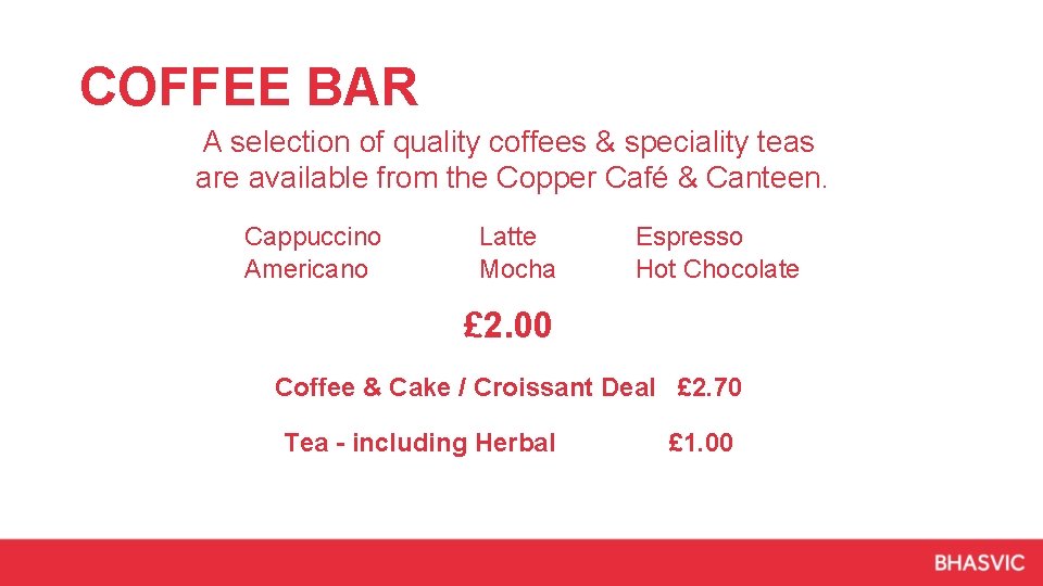 COFFEE BAR A selection of quality coffees & speciality teas are available from the