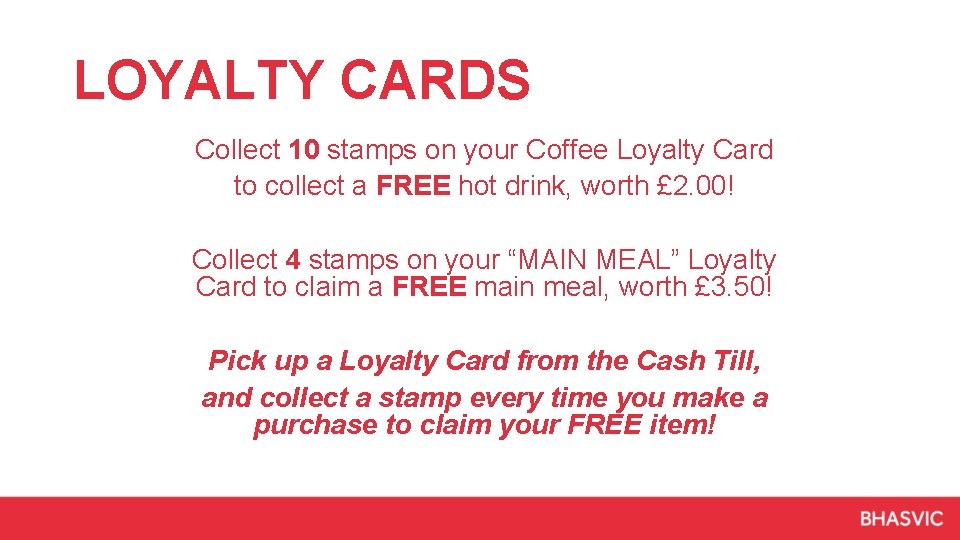 LOYALTY CARDS Collect 10 stamps on your Coffee Loyalty Card to collect a FREE