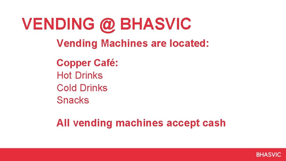 VENDING @ BHASVIC Vending Machines are located: Copper Café: Hot Drinks Cold Drinks Snacks