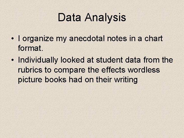 Data Analysis • I organize my anecdotal notes in a chart format. • Individually