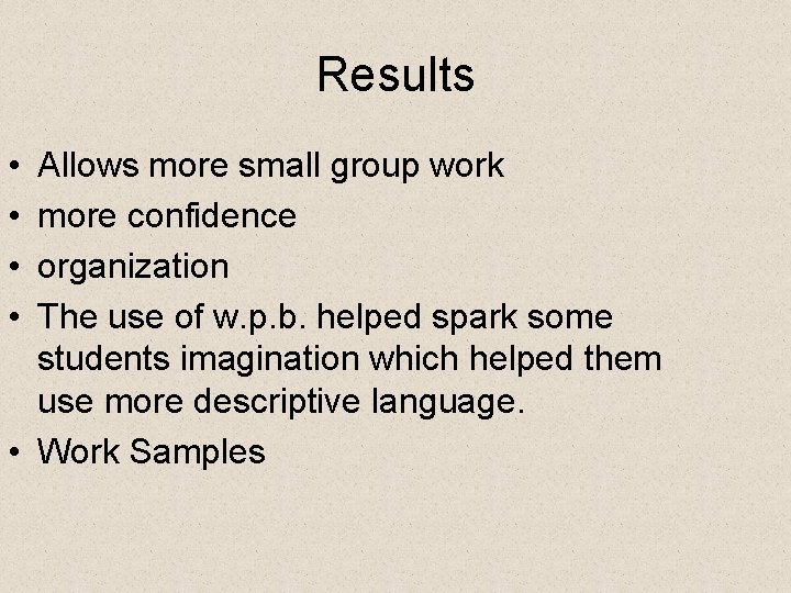 Results • • Allows more small group work more confidence organization The use of