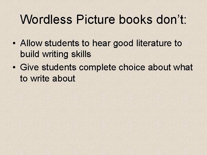 Wordless Picture books don’t: • Allow students to hear good literature to build writing