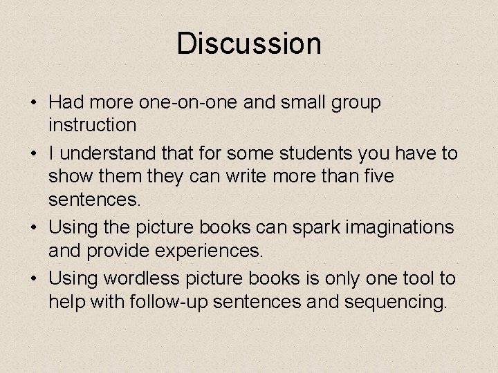 Discussion • Had more one-on-one and small group instruction • I understand that for