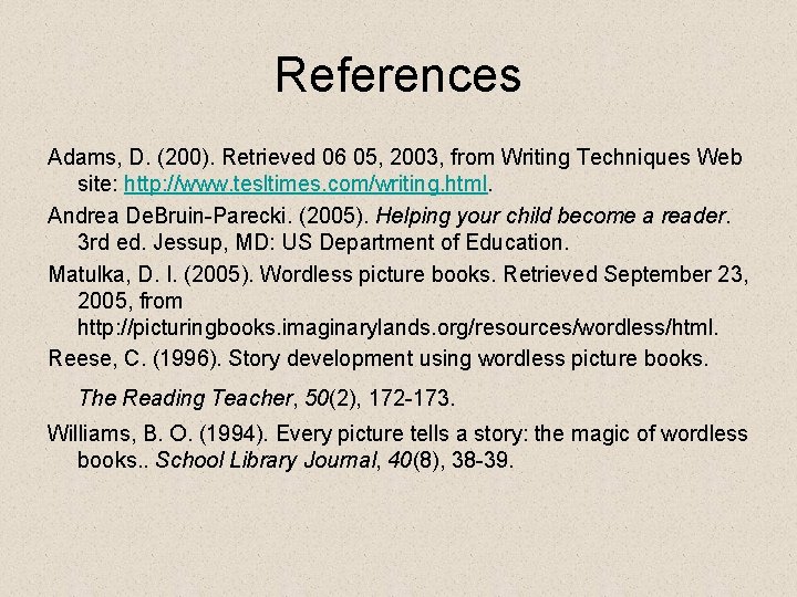 References Adams, D. (200). Retrieved 06 05, 2003, from Writing Techniques Web site: http: